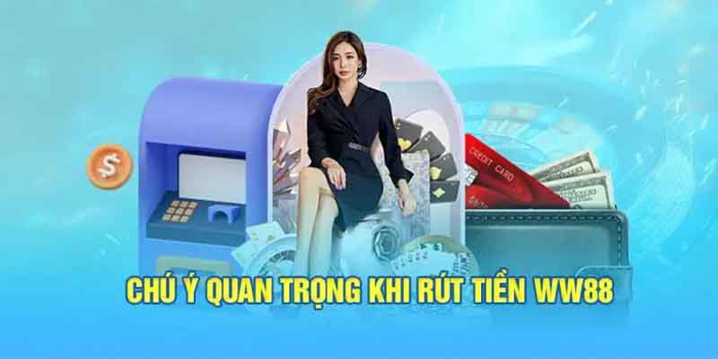 Các lời khuyên hữu ích khi rút tiền ww88 dành cho bạn