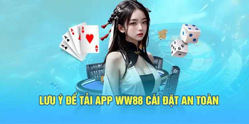 Những lưu ý khi tải app ww88 cược thủ cần biết