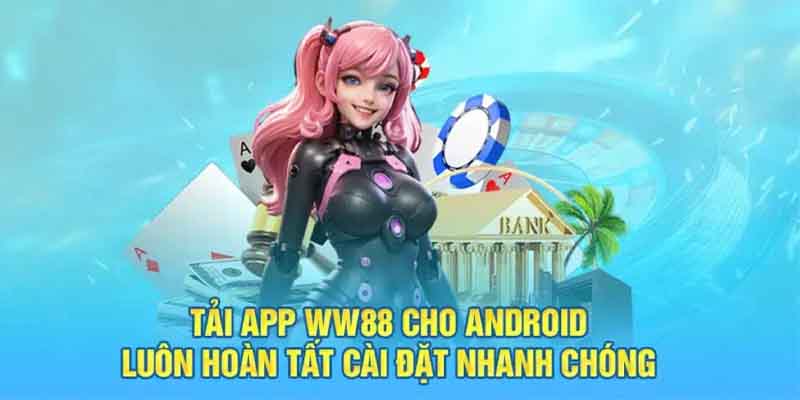 Tại sao nên tải app Ww88?